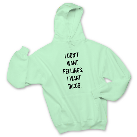 I Don't Want Feelings, I Want Tacos Hoodie