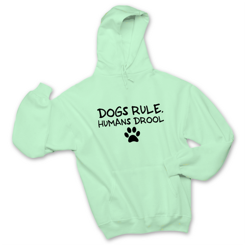 Dogs Rule, Humans Drool Hoodie