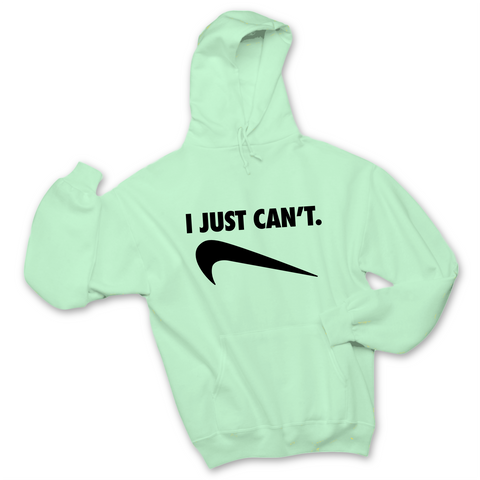 I Just Can't Hoodie