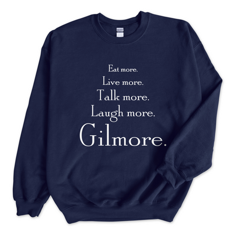 Eat More. Live More. Talk More. Laugh More, Gilmore. Crewneck Sweatshirt