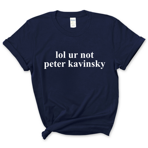 lol ur not peter kavinsky T-Shirt