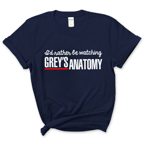 I'd Rather Be Watching Grey's Anatomy T-Shirt