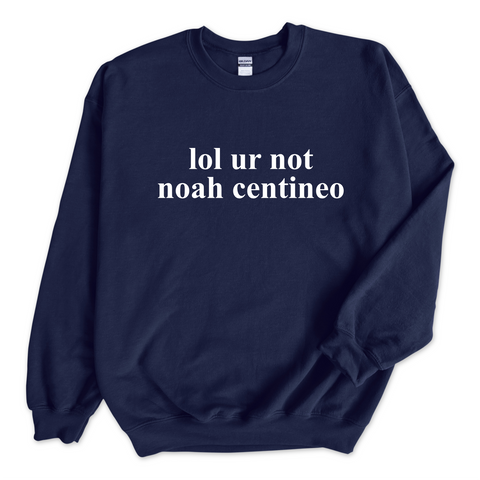 lol ur not noah centineo Crewneck Sweatshirt