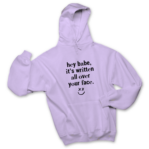 Hey Babe, it's Written All Over Your Face Hoodie