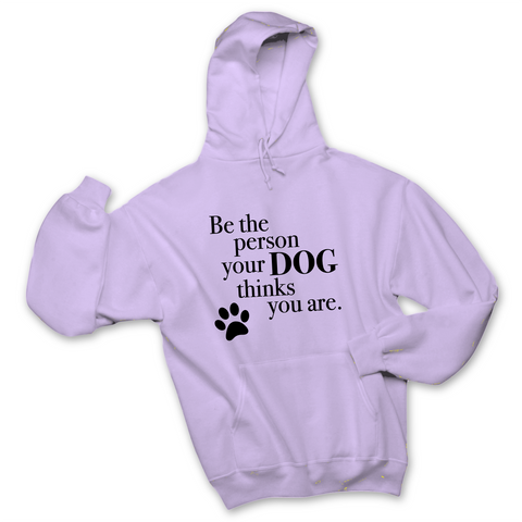 Be The Person Your Dog Thinks You Are Hoodie