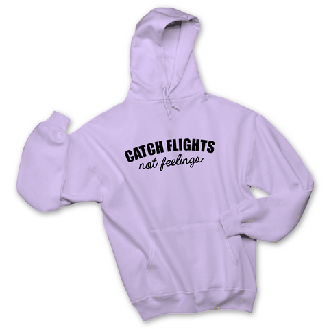 Catch Flights, Not Feelings Hoodie