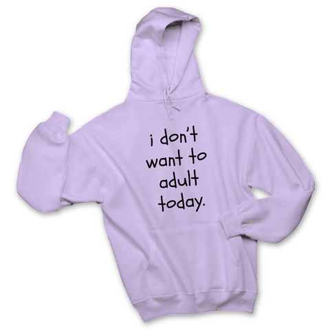 I Don't Want To Adult Today Hoodie