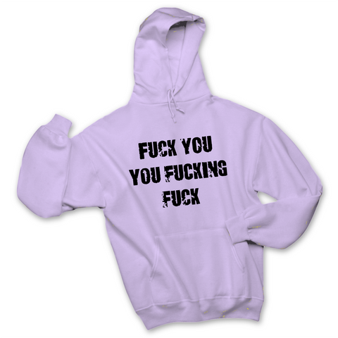 Fuck You You Fuckin' Fuck Hoodie