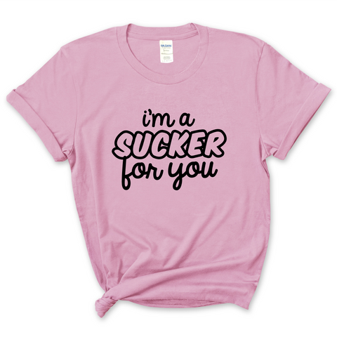 I'm a Sucker for You T-Shirt