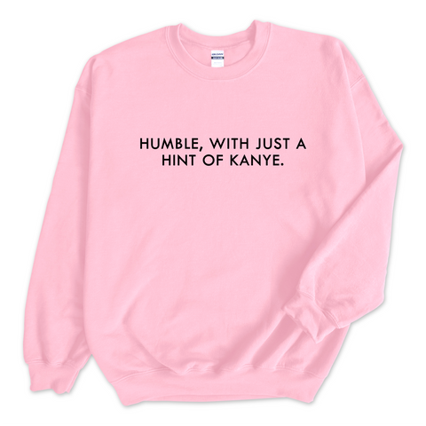 Humble, with just a hint of Kanye Crewneck Sweatshirt