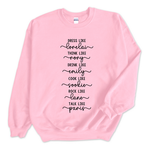 Dress like Lorelai, Think Like Rory, Drink Like Emily, Cook Like Sookie, Rock Like Lane, Talk Like Paris Crewneck Sweatshirt