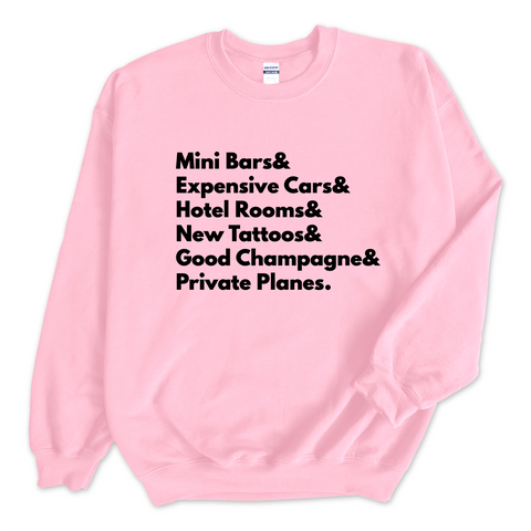 Mini Bars & Expensive Cars & Hotel Rooms & New Tattoos & Good Champagne & Private Planes Crewneck Sweatshirt