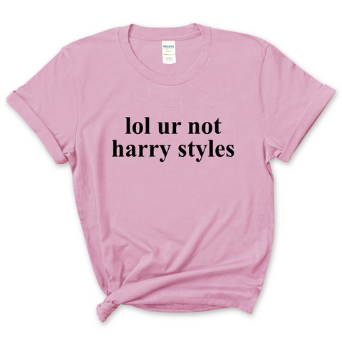 lol ur not harry styles T-Shirt