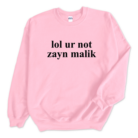 lol ur not zayn malik Crewneck Sweatshirt