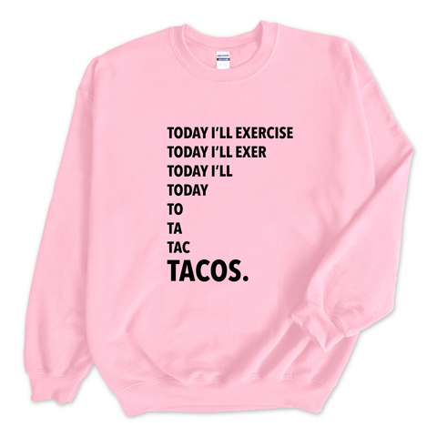 Today I'll Exercise...TACOS Crewneck Sweatshirt