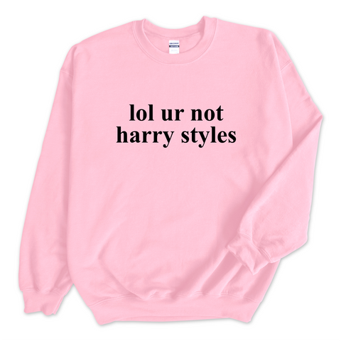 lol ur not harry styles Crewneck Sweatshirt