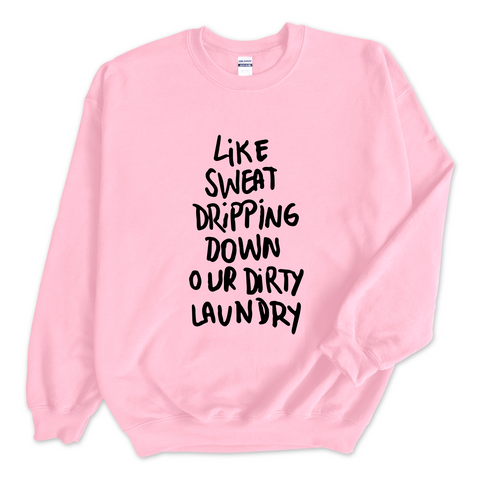 Like Sweat Dripping Down Our Dirty Laundry Crewneck Sweatshirt