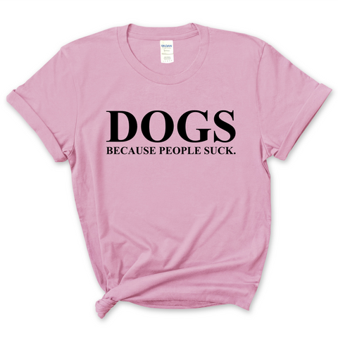 Dogs because People Suck  T-Shirt