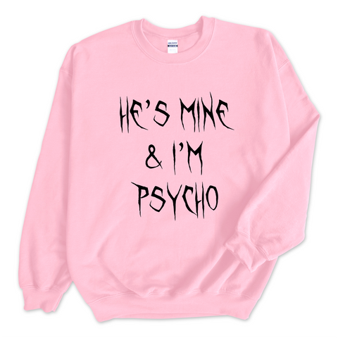 He's Mine & I'm Psycho Crewneck Sweatshirt