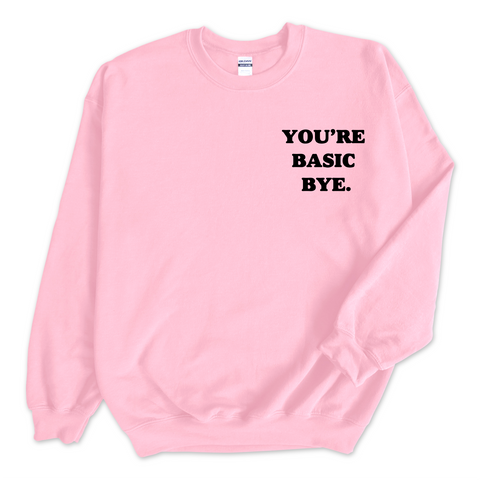 You're Basic Bye Crewneck Sweatshirt