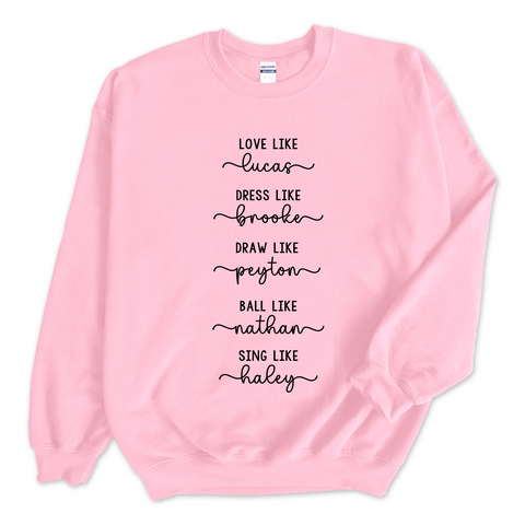 One Tree Hill // Love like Lucas, Dress like Brooke, Draw like Peyton, Ball like Nathan, Sing like Haley Crewneck Sweatshirt