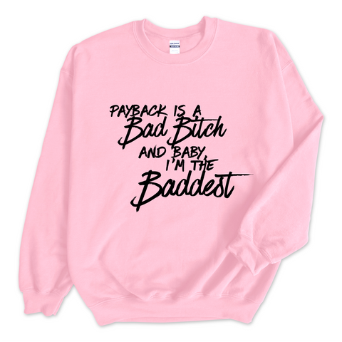 Payback is a Bad Bitch and Baby, I'm the Baddest Crewneck Sweatshirt