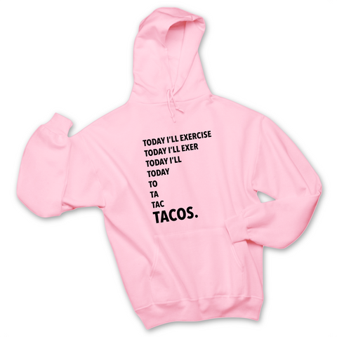 Today I'll Exercise...TACOS Hoodie