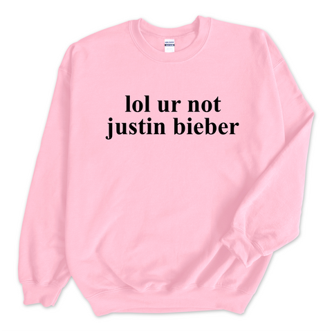 lol ur not justin bieber Crewneck Sweatshirt