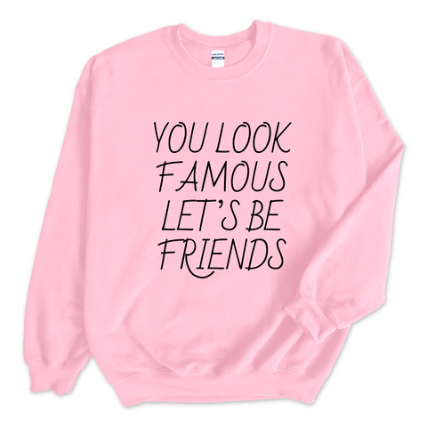 You Look Famous Let's Be Friends Crewneck Sweatshirt