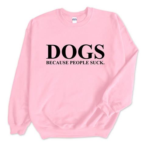 DOGS because people Suck Crewneck Sweatshirt