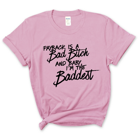 Payback is a Bad Bitch and Baby, I'm the Baddest T-Shirt