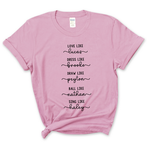 One Tree Hill // Love like Lucas, Dress like Brooke, Draw like Peyton, Ball like Nathan, Sing like Haley T-Shirt