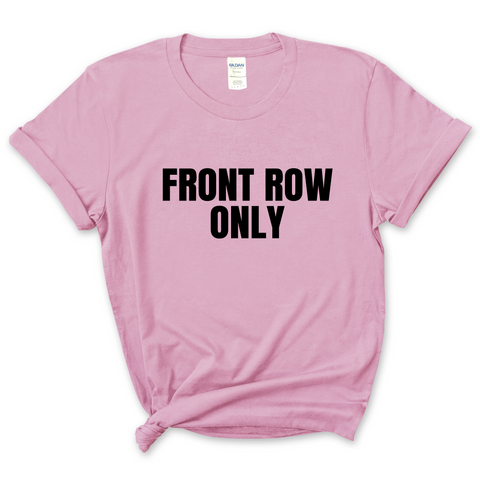 Front Row Only T-Shirt