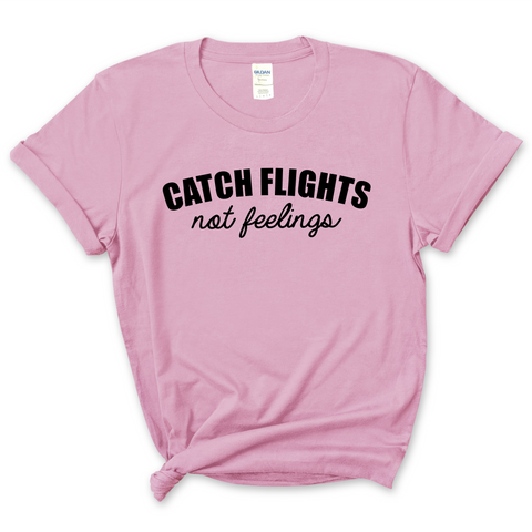 Catch Flights, Not Feelings T-Shirt