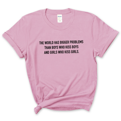 The world has bigger problems than boys who kiss boys and girls who kiss girls T-Shirt