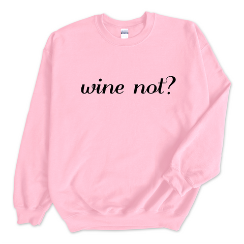 Wine Not? Crewneck Sweatshirt