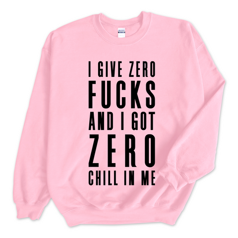 I Give Zero Fucks and I ve Got Zero Chill In Me Crewneck Sweatshirt Trainwreck