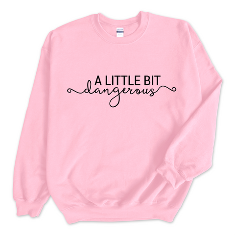 A Little Bit Dangerous Crewneck Sweatshirt