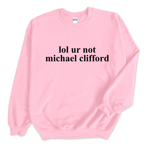 lol ur not michael clifford Crewneck Sweatshirt