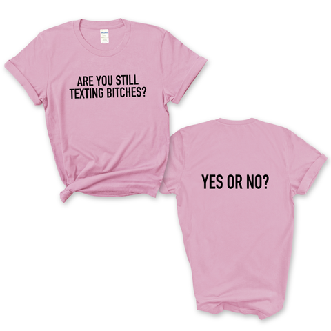 Are You Still Texting Bitches? // Yes or No? T-Shirt