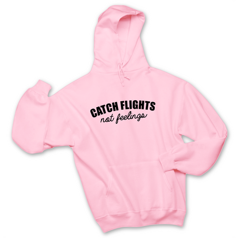 Catch Flights, Not Feelings Hoodie