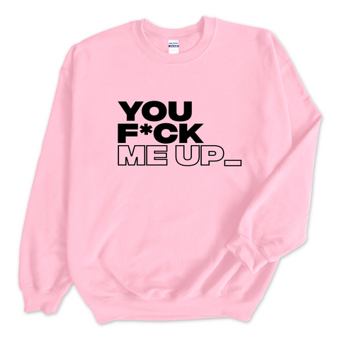 You F*ck Me Up_ Crewneck Sweatshirt