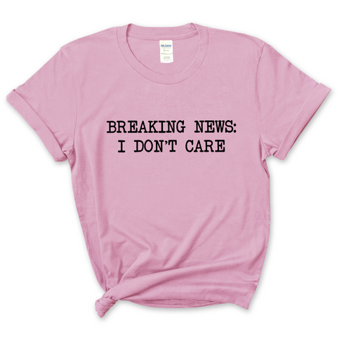 Breaking News: I Don't Care T-Shirt