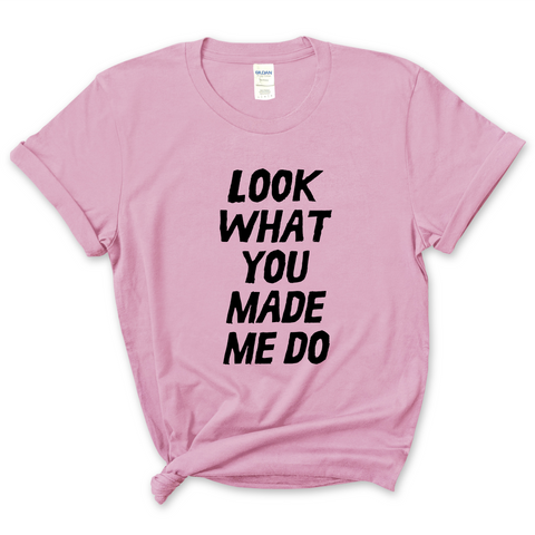 Look What You Made Me Do T-Shirt