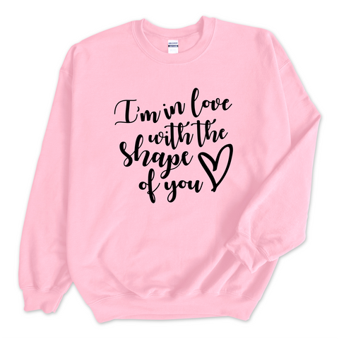 I'm in love with the Shape of You Crewneck Sweatshirt