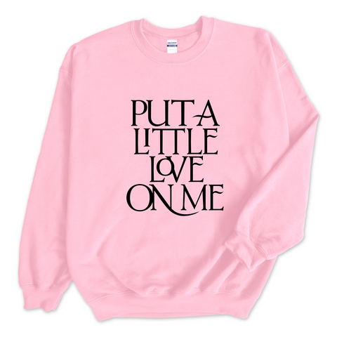 Put a Little Love on Me Crewneck Sweatshirt