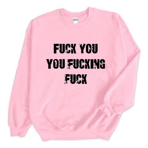 Fuck You You Fuckin' Fuck Crewneck Sweatshirt