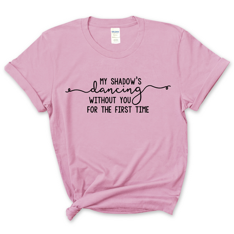 My Shadow's Dancing Without You for the First Time T-Shirt