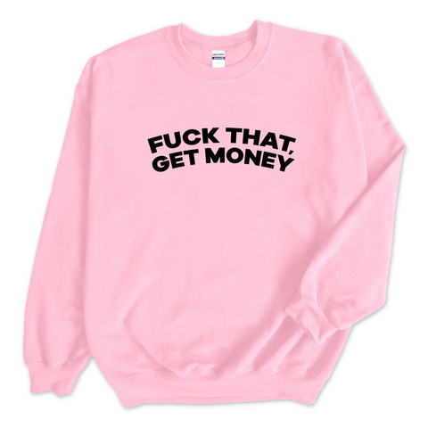 Fuck That, Get Money! Crewneck Sweatshirt