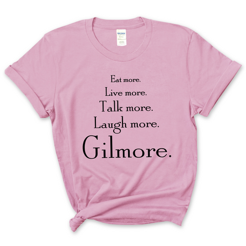 Eat More. Live More. Talk More. Laugh More, Gilmore. T-Shirt